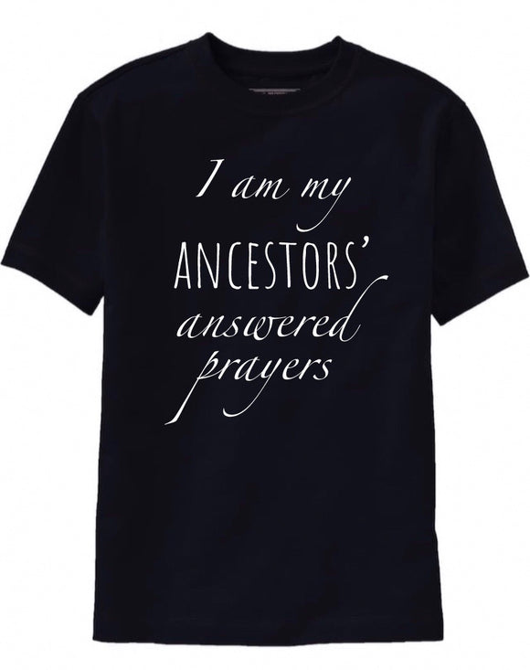 I am my  ancestors’ answered prayers unisex t-shirt